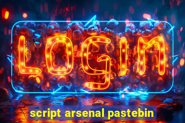 script arsenal pastebin